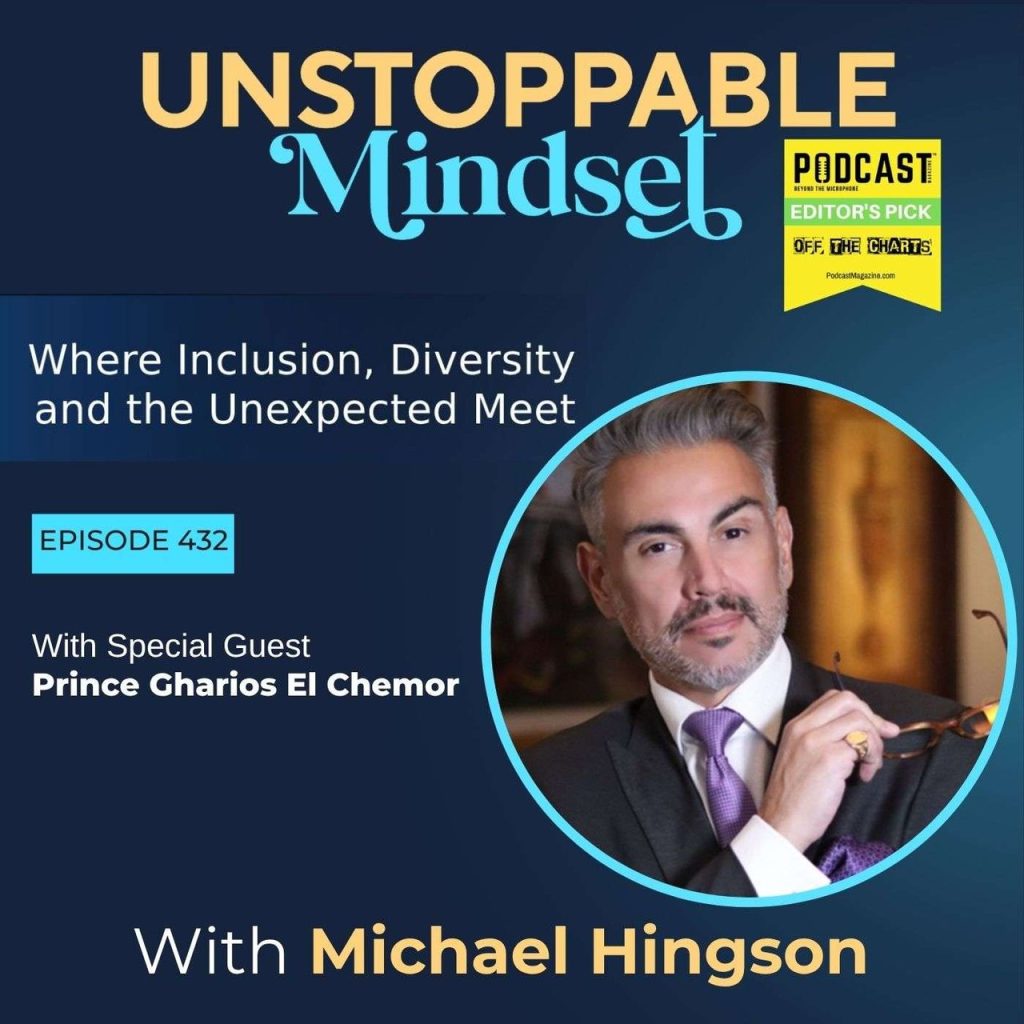 Episode 432 – Unstoppable Mindset Lessons from a Modern Day Prince and Humanitarian with Prince Gharios el Chemor